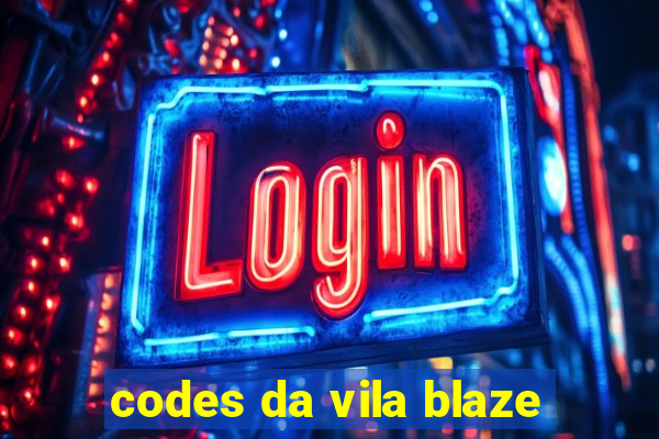 codes da vila blaze